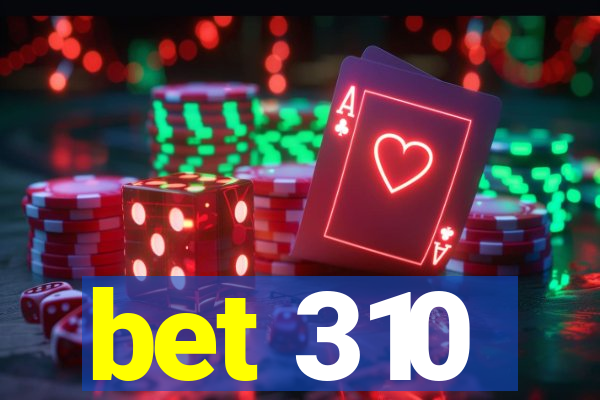 bet 310